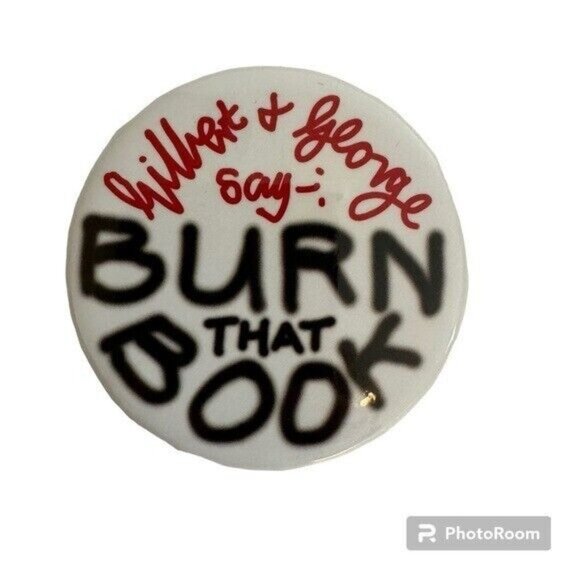 Gilbert & George Say "Burn That Book" Button 2016 Take Me (I'm Yours) Art Show